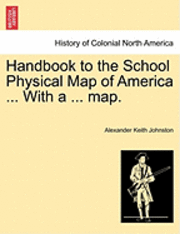 Alexander Keith Johnston - Handbook to the School Physical Map of America ... With a ... map., Häftad