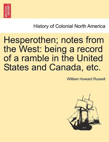 bokomslag Hesperothen; Notes from the West: Being a Record of a Ramble in the United States and Canada, Etc.