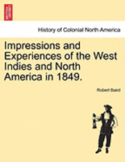 Robert Baird - Impressions and Experiences of the West Indies and North America in 1849., Häftad