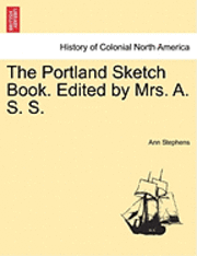 bokomslag The Portland Sketch Book. Edited by Mrs. A. S. S.