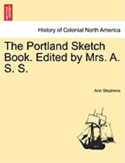 The Portland Sketch Book. Edited by Mrs. A. S. S. 1