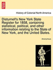 bokomslag Disturnell's New York State Register for 1858, Containing Statistical, Political, and Other Information Relating to the State of New York, and the United States.