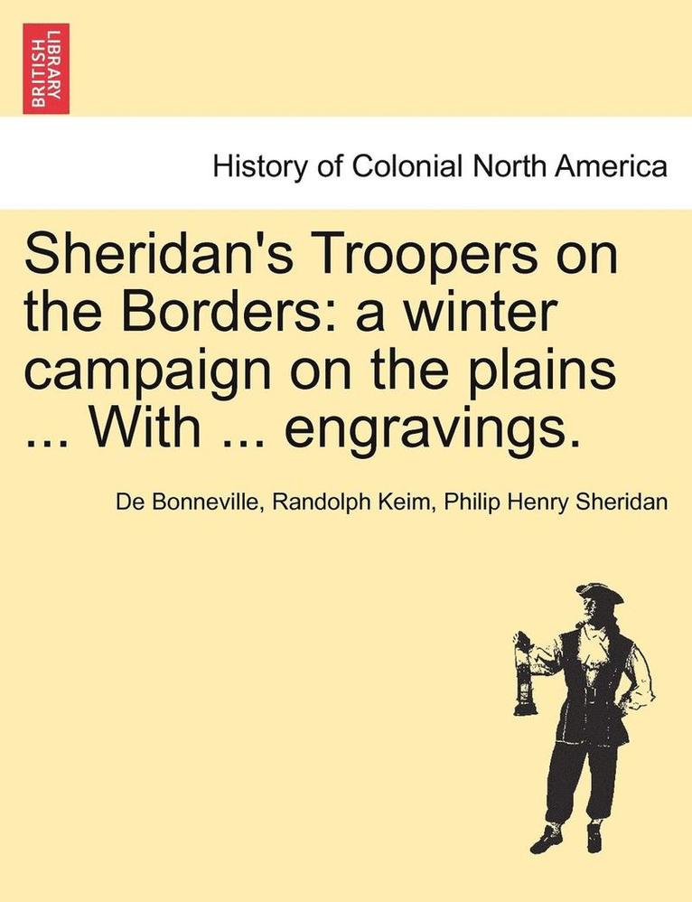 De Benneville Rand Keim, Philip Henry Sheridan, Randolph Keim, De Bonneville - Sheridan's Troopers on the Borders: A Winter Campaign on the Plains ... with ... Engravings., Häftad