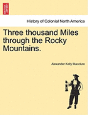 bokomslag Three Thousand Miles Through the Rocky Mountains.