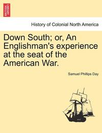 bokomslag Down South; Or, an Englishman's Experience at the Seat of the American War. Vol. II.