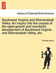 bokomslag Southwest Virginia and Shenandoah Valley. an Inquiry Into the Causes of the Rapid Growth and Wonderful Development of Southwest Virginia and Shenandoah Valley, Etc.