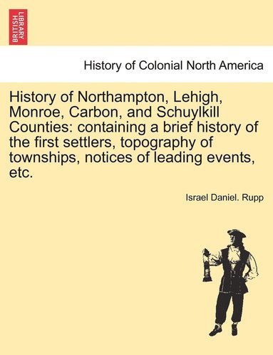 bokomslag History of Northampton, Lehigh, Monroe, Carbon, and Schuylkill Counties