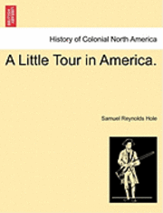 Samuel Reynolds Hole - A Little Tour in America., Häftad