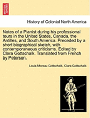 bokomslag Notes of a Pianist during his professional tours in the United States, Canada, the Antilles, and South America. Preceded by a short biographical sketch, with contemporaneous criticisms. Edited by