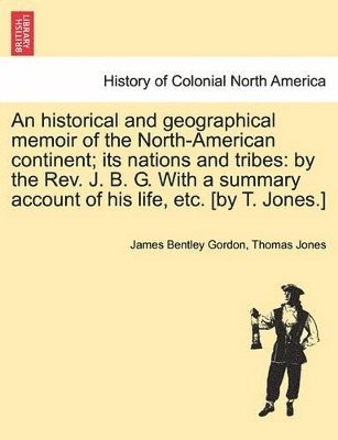 Historical and Geographical Memoir of the North-American Continent; Its Nations and Tribes