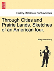 Through Cities and Prairie Lands. Sketches of an American Tour. 1