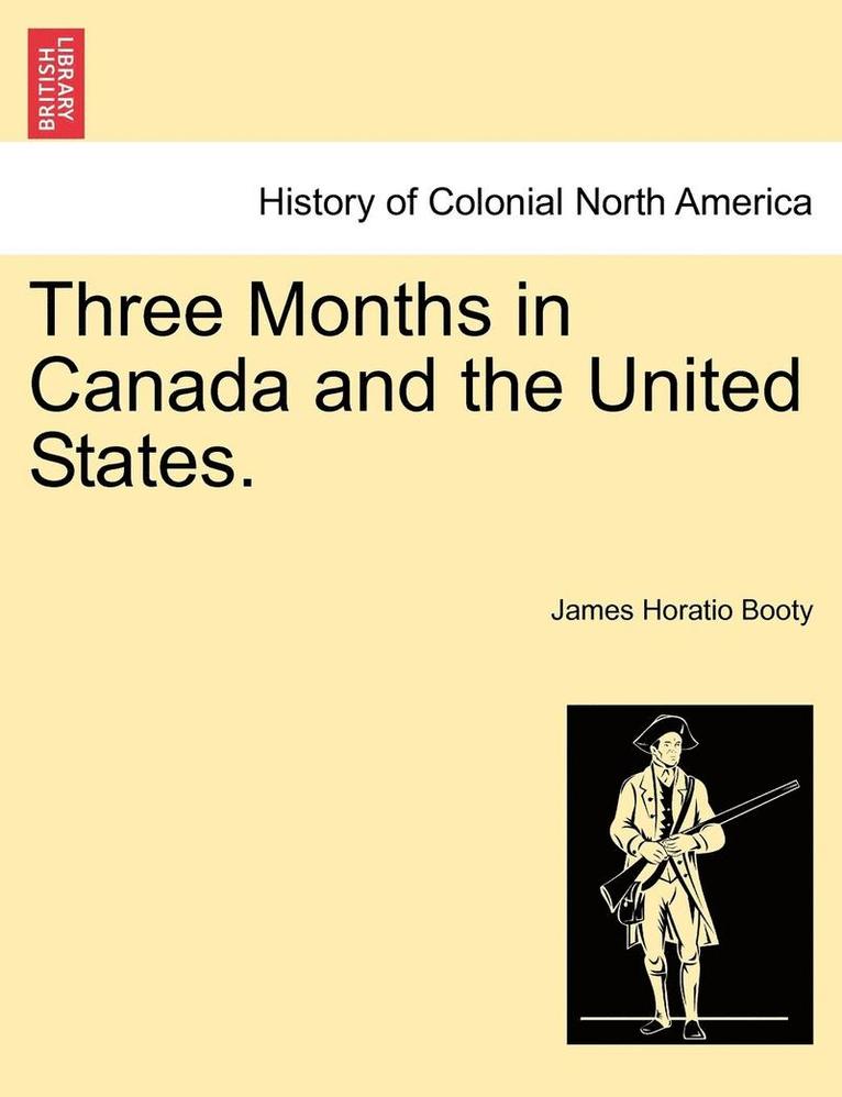 Three Months in Canada and the United States. 1