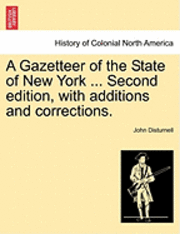 bokomslag A Gazetteer of the State of New York ... Second Edition, with Additions and Corrections.