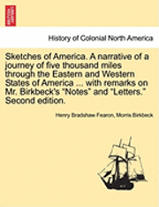 bokomslag Sketches of America. a Narrative of a Journey of Five Thousand Miles Through the Eastern and Western States of America ... with Remarks on Mr. Birkbeck's 'Notes' and 'Letters.' Second Edition.