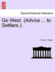 bokomslag Go West. (Advice ... to Settlers.).