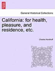 Charles Nordhoff - California: For Health, Pleasure, and Residence, Etc., Häftad