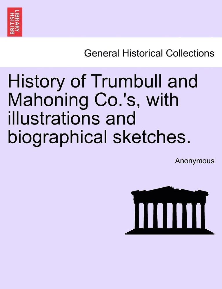 History of Trumbull and Mahoning Co.'s, with illustrations and biographical sketches. Vol. II. 1