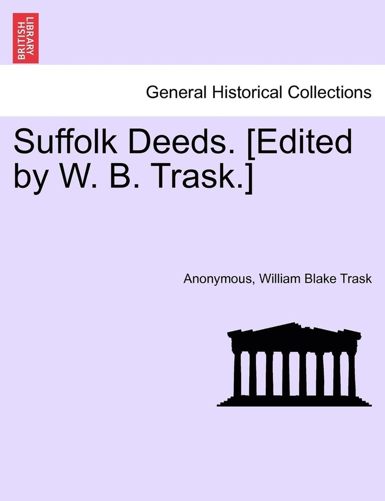 Suffolk Deeds. [Edited by W. B. Trask.] 1