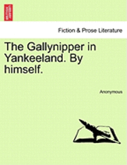 The Gallynipper in Yankeeland. by Himself. 1