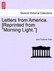 bokomslag Letters from America. [Reprinted from &quot;Morning Light.&quot;]