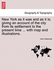 John Disturnell - New York as It Was and as It Is; Giving an Account of the City from Its Settlement to the Present Time ... with Map and Illustrations., Häftad