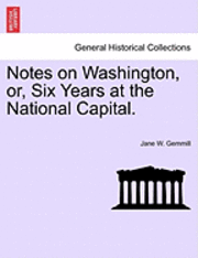 bokomslag Notes on Washington, Or, Six Years at the National Capital.