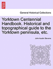 bokomslag Yorktown Centennial Handbook. Historical and Topographical Guide to the Yorktown Peninsula, Etc.