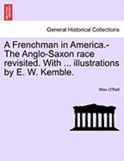 Max O'Rell - A Frenchman in America.-The Anglo-Saxon Race Revisited. with ... Illustrations by E. W. Kemble., Häftad