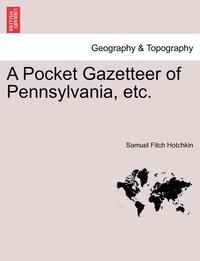 bokomslag A Pocket Gazetteer of Pennsylvania, Etc.