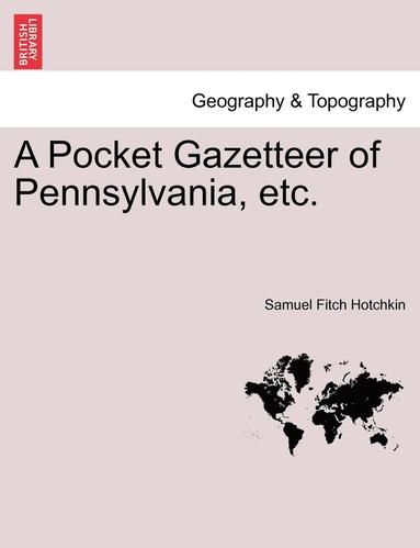 bokomslag A Pocket Gazetteer of Pennsylvania, Etc.