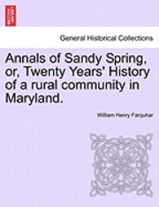 Annals of Sandy Spring, Or, Twenty Years' History of a Rural Community in Maryland. 1