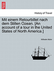 bokomslag Mit Einem Retourbillet Nach Dem Stillen Ozean. [An Account of a Tour in the United States of North America.]