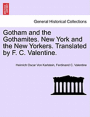 bokomslag Gotham and the Gothamites. New York and the New Yorkers. Translated by F. C. Valentine.