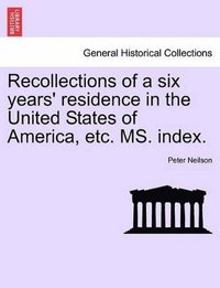 bokomslag Recollections of a Six Years' Residence in the United States of America, Etc. Ms. Index.