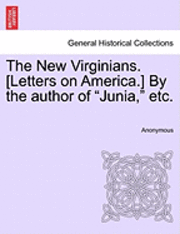 bokomslag The New Virginians. [Letters on America.] by the Author of &quot;Junia,&quot; Etc.