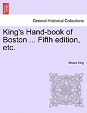 bokomslag King's Hand-Book of Boston ... Fifth Edition, Etc.