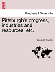 bokomslag Pittsburgh's Progress, Industries and Resources, Etc.