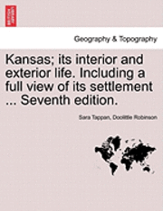 bokomslag Kansas; Its Interior and Exterior Life. Including a Full View of Its Settlement ... Seventh Edition.