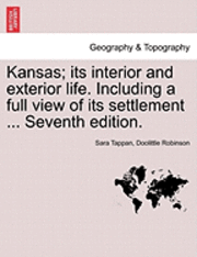 Kansas; Its Interior and Exterior Life. Including a Full View of Its Settlement ... Seventh Edition. 1