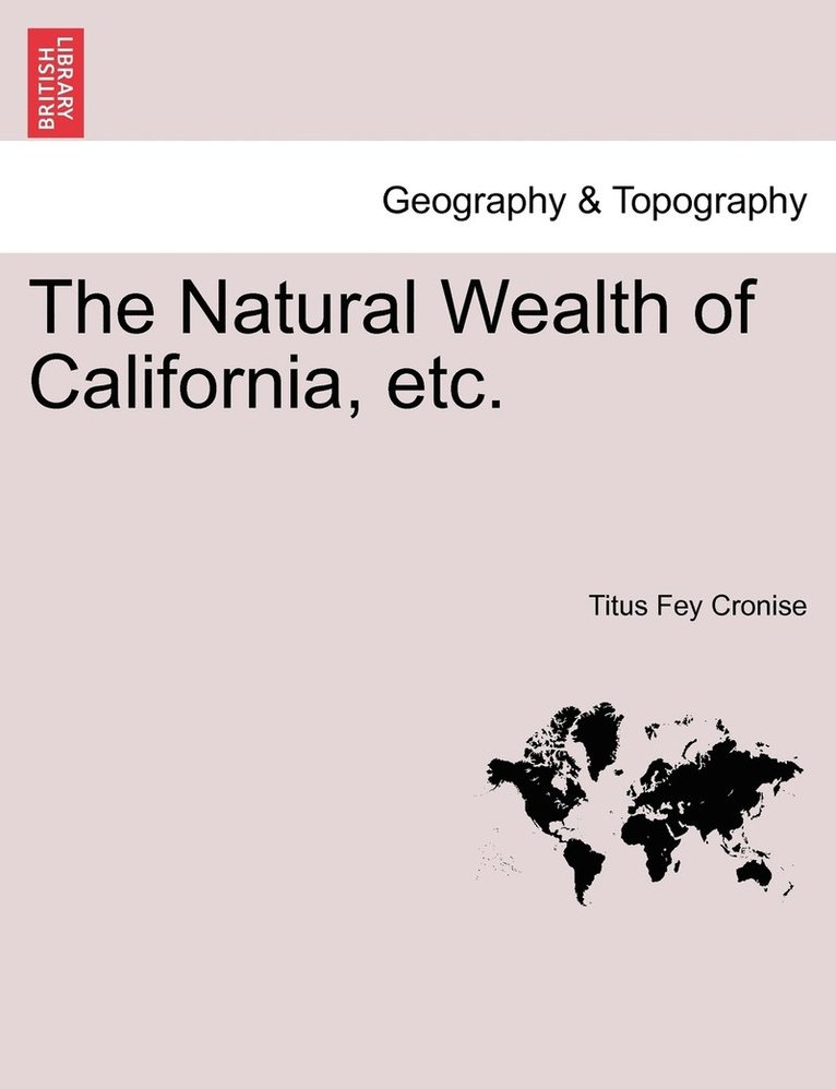 Natural Wealth of California, etc.