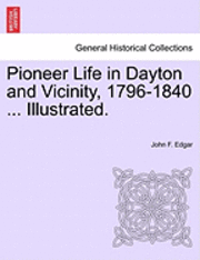 bokomslag Pioneer Life in Dayton and Vicinity, 1796-1840 ... Illustrated.