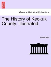 bokomslag The History of Keokuk County. Illustrated.