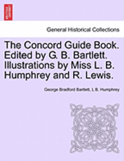 bokomslag The Concord Guide Book. Edited by G. B. Bartlett. Illustrations by Miss L. B. Humphrey and R. Lewis.