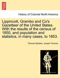 bokomslag Lippincott, Grambo and Co's Gazetteer of the United States. With the results of the census of 1850, and population and statistics, in many cases, to 1853.