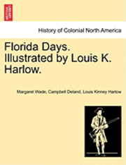 bokomslag Florida Days. Illustrated by Louis K. Harlow.