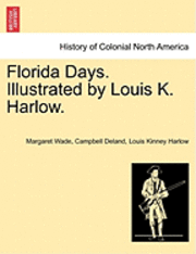 Florida Days. Illustrated by Louis K. Harlow. 1