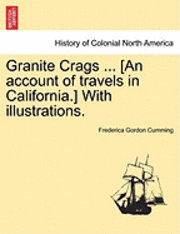bokomslag Granite Crags ... [An Account of Travels in California.] with Illustrations.