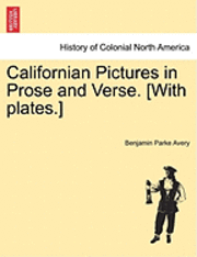 bokomslag Californian Pictures in Prose and Verse. [With Plates.]