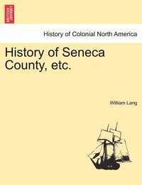 bokomslag History of Seneca County, etc.