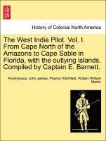 bokomslag The West India Pilot. Vol. I. from Cape North of the Amazons to Cape Sable in Florida, with the Outlying Islands. Compiled by Captain E. Barnett.